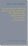 Literarische Erz&auml;hlung oder kritische Analyse? Ein Duell in der gegenw&auml;rtigen Geschichtswissenschaft - Hans-Ulrich Wehler