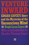 Venture inward : Edgar Cayce's story and the mysteries of the unconscious mind