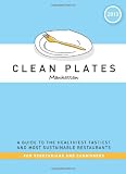 Clean Plates Manhattan 2013: A Guide to the Healthiest, Tastiest, and Most Sustainable Restaurants for Vegetarians and Carnivores