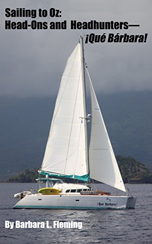 Sailing to Oz: Head-Ons and Headhunters--¡Qué Bárbara! (Sailing ¡Qué Bárbara! Book 3)