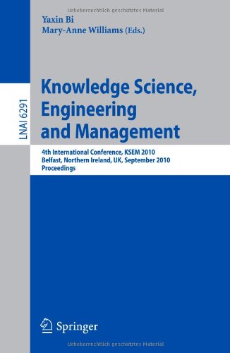 Knowledge Science, Engineering and Management: 4th International Conference, KSEM 2010, Belfast, Northern Ireland, UK, September 1-3, 2010, ... / Lecture Notes in Artificial Intelligence)