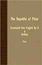 THE REPUBLIC OF PLATO - TRANSLATED INTO ENGLISH BY A. D. LINDSAY