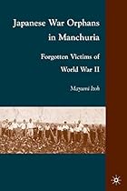 Japanese War Orphans in Manchuria: Forgotten Victims of World War II