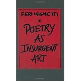 Poetry as Insurgent Art ~ Lawrence Ferlinghetti