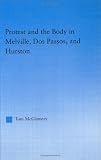 Image of Protest and the Body in Melville, Dos Passos, and Hurston (Literary Criticism and Cultural Theory)