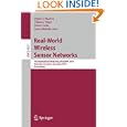Real-World Wireless Sensor Networks: 4th International Workshop, REALWSN 2010, Colombo, Sri Lanka, December 16-17, 2010, Proceedings (Lecture Notes in ... Networks and Telecommunications) Pedro Jose Marron, Thiemo Voigt, Peter Corke and Luca Mottola