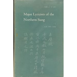 Major lyricists of the Northern Sung, A.D. 960-1126, James J. Y. Liu
