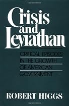 Crisis and Leviathan: Critical Episodes in the Growth of American Government (A Pacific Research Institute for Public Policy Book)