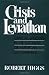 Image of Crisis and Leviathan: Critical Episodes in the Growth of American Government (A Pacific Research Institute for Public Policy Book)