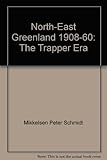 North-East Greenland, 1908-60 : the trapper era
