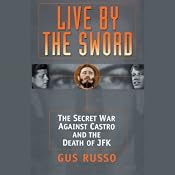 Live by the Sword: The Secret War Against Castro and the Death of JFK | [Gus Russo]