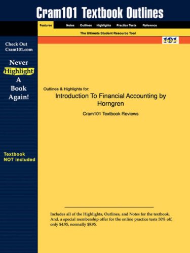 Outlines & Highlights for Introduction To Financial Accounting by Horngren ISBN: 0131479725 (Cram101 Textbook Outlines)