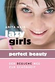 Lazy Girls - Perfect Beauty: Der bequeme Weg zur Schönheit