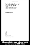 The British Defence of Egypt, 1935-40: Conflict and Crisis in the Eastern Mediterranean (Military History and Policy)