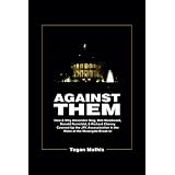 Against Them: How & Why Alexander Haig, Bob Woodward, Donald Rumsfeld, & Richard Cheney Covered Up the JFK Assassination in the Wake of the Watergate Break-In