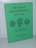 The spread of British printing, 1557 to 1695 : do not think that you can blind the crows