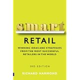 Smart Retail: Practical Winning Ideas and Strategies from the Most Successful Retailers in the Worldby Richard Hammond