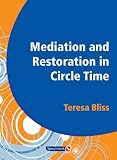 Mediation and restoration in circle time : teaching the skills of restorative practice and mediation through a developmental approach to circle time in schools : with links to the PSHE and SEAL curric