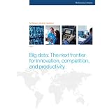 Big data: The next frontier for innovation, competition, and productivity