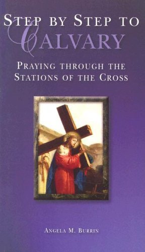Step by Step to Calvary: Praying Through the Stations of the Cross Paperback December, 2004