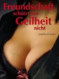 Freundschaft schützt vor Geilheit nicht (German Edition)