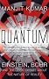 Quantum: Einstein, Bohr and the Great Debate About the Nature of Reality