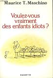 Voulez-vous vraiment des enfants idiots?