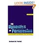 The Dynamics of Persuasion: Communication and Attitudes in the 21st Century (Lea's Communication Series)