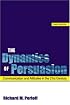 The Dynamics of Persuasion: Communication and Attitudes in the 21st Century (Lea's Communication Series)