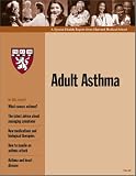 Harvard Medical School Adult Asthma: Your guide to breathing easier