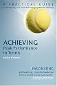 Achieving Peak Performance in Tennis: A Practical Guide to Developing Your Mind & Energy System for Winning