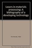 Lasers in materials processing : a bibliography of a developing technology