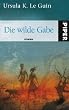 Die wilde Gabe: Roman