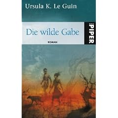 Die wilde Gabe: Roman