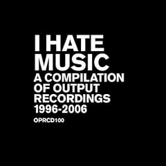 I Hate Music - a Compilation of Output Music