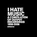 I Hate Music - a Compilation of Output Music