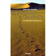 Der tr�umende Kameltreiber: Eine unglaubliche Liebesgeschichte