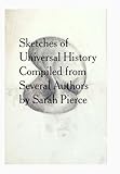 Sketches of a universal history compiled from several authors by Sarah Pierce