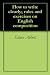 How to write clearly; rules and exercises on English composition