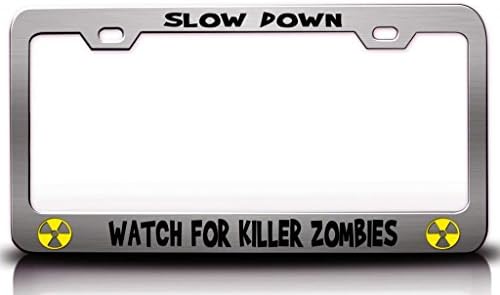 SLOW DOWN ! WATCH FOR KILLER ZOMBIES Zombie Steel Metal Licesne Plate Frame Chrome