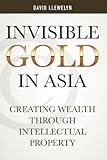 Invisible gold in Asia : creating wealth through intellectual property