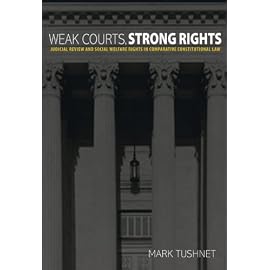 Weak Courts, Strong Rights: Judicial Review and Social Welfare Rights in Comparative Constitutional Law