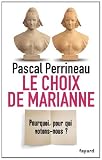 Le Choix de Marianne:Pourquoi, pour qui votons-nous?