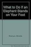 What to do if an elephant stands on your foot