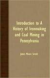 Introduction To A History Of Ironmaking And Coal Mining In Pennsylvania