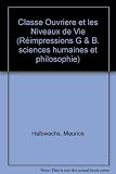 La Classe ouvrière et les niveaux de vie : recherches sur la hiérarchie des besoins dans les sociétés industrielles contemporaines: thèse pour le doctorat présentée à la Faculté des Lettres de l'Unive