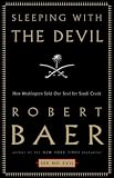 Sleeping with the Devil: How Washington Sold Its Soul for Saudi Crude