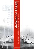 Medicine by Design: The Architect and the Modern Hospital, 1893-1943 (Architecture, Landscape, and American Culture)