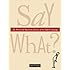 Say What?: The Weird and Mysterious Journey of the English Language