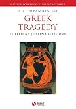 A Companion to Greek Tragedy (Blackwell Companions to the Ancient World)
